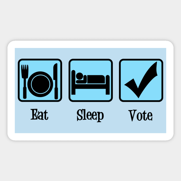 Eat Sleep Vote Magnet by epiclovedesigns